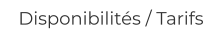 Disponibilités / Tarifs