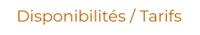 Disponibilités / Tarifs