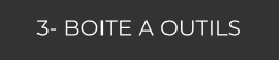 3- BOITE A OUTILS