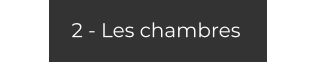 2 - Les chambres