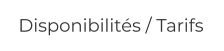 Disponibilités / Tarifs