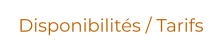 Disponibilités / Tarifs